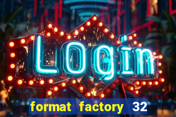 format factory 32 bits windows 7